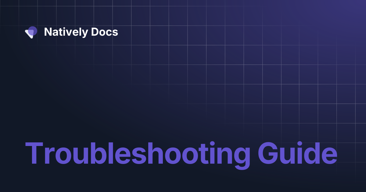 Troubleshooting Guide | Natively Docs